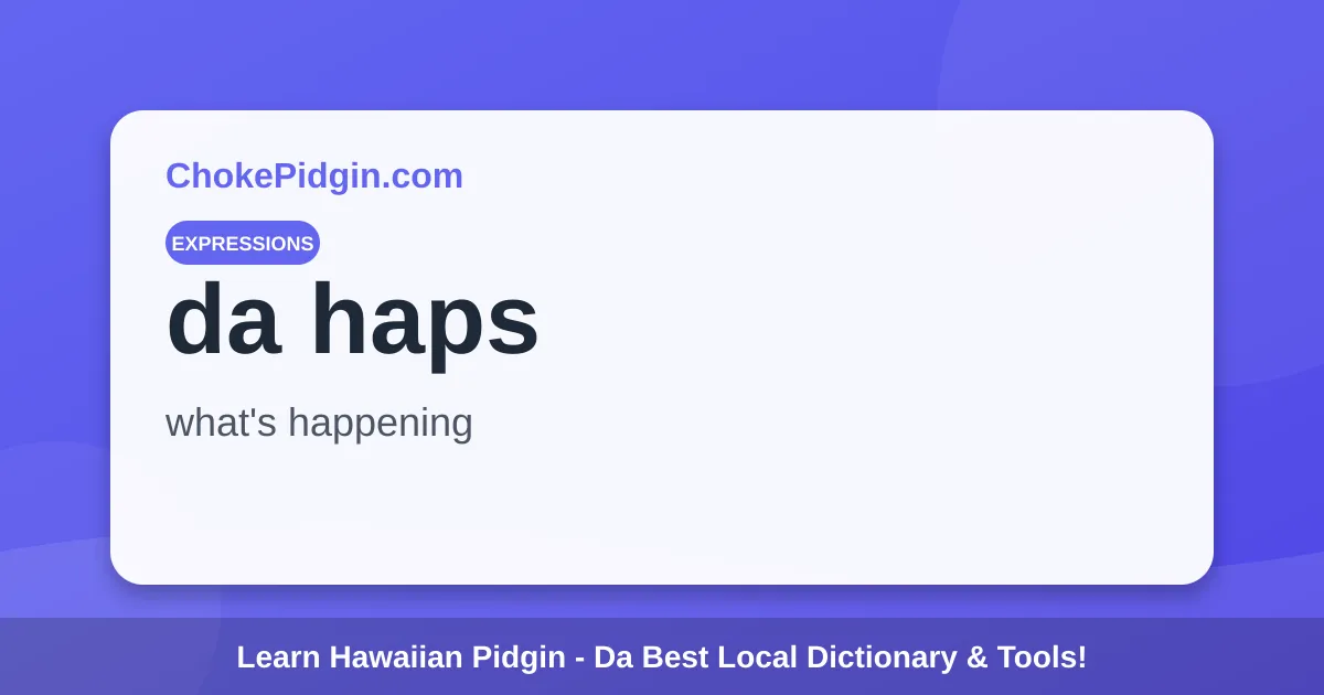 Haps Meaning Da haps Meaning: Definition, Examples & Audio | ChokePidgin